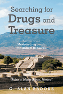 Searching for Drugs and Treasure: A novel about Mexican drug cartels and ancient treasures.