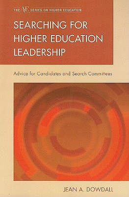 Searching for Higher Education Leadership: Advice for Candidates and Search Committees - Dowdall, Jean A
