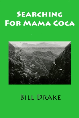 Searching For Mama Coca: A Time Traveler's Guide - Drake, Bill