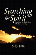 Searching for Spirit: Searching for Truth about Mind and Morality