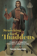 Searching for Thaddeus: Images of a Forgotten Irishman in Ireland and Italy