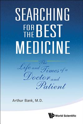 Searching For The Best Medicine: The Life And Times Of A Doctor And Patient - Bank, Arthur