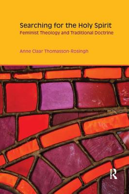 Searching for the Holy Spirit: Feminist Theology and Traditional Doctrine - Thomasson-Rosingh, Anne Claar