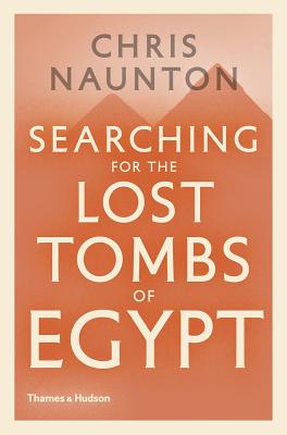 Searching for the Lost Tombs of Egypt - Naunton, Chris