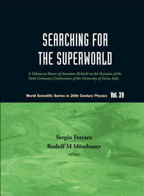 Searching for the Superworld: A Volume in Honor of Antonino Zichichi on the Occasion of the Sixth Centenary Celebrations of the University of Turin, Italy - Ferrara, Sergio (Editor), and Mossbauer, Rudolf M (Editor)