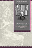 Searching the Heart: Women, Men, and Romantic Love in Nineteenth-Century America