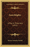Searchlights: A Play in Three Acts (1915)