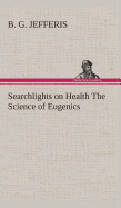 Searchlights on Health the Science of Eugenics