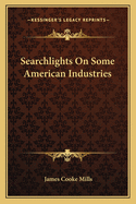 Searchlights on Some American Industries