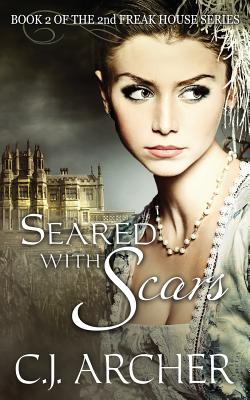 Seared With Scars: Book 2 of the 2nd Freak House Trilogy - Archer, C J