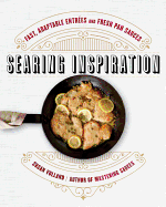 Searing Inspiration: Fast, Adaptable Entres and Fresh Pan Sauces