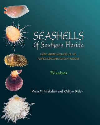 Seashells of Southern Florida: Living Marine Mollusks of the Florida Keys and Adjacent Regions: Bivalves - Mikkelsen, Paula M, and Bieler, Rdiger