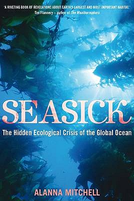Seasick: The Hidden Ecological Crisis of the Global Ocean - Mitchell, Alanna