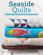 Seaside Quilts: Quilting & Sewing Projects for Beach-Inspired Dcor