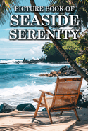 Seaside Serenity: Picture Books For Adults With Dementia And Alzheimers Patients - Beautiful Photos Of Beach Scene, Coastal Life And More