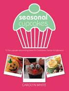 Seasonal Cupcakes: 12 Fun Cupcake Decorating Ideas for Christmas, Easter & Halloween