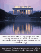 Seasonal Movements, Aggregations and Diving Behavior of Atlantic Bluefin Tuna (Thunnus thynnus) Revealed with Archival Tags