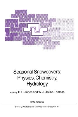 Seasonal Snowcovers: Physics, Chemistry, Hydrology - Jones, H G (Editor), and Orville-Thomas, W J (Editor)