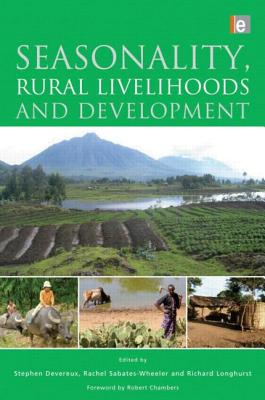 Seasonality, Rural Livelihoods and Development - Devereux, Stephen (Editor), and Sabates-Wheeler, Rachel (Editor), and Longhurst, Richard (Editor)