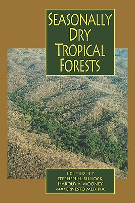 Seasonally Dry Tropical Forests - Bullock, Stephen H (Editor), and Mooney, Harold A (Editor), and Medina, Ernesto (Editor)