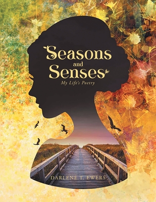 Seasons and Senses: Poetry & Other Thoughts - Darlene T Ewers