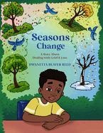 Seasons Change: A Story About Dealing With Grief and Loss