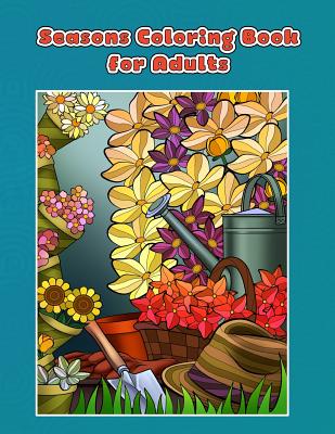 Seasons Coloring Book for Adults: Spring, Summer, Autumn and Winter Coloring Book - Coloring Books, Mindful