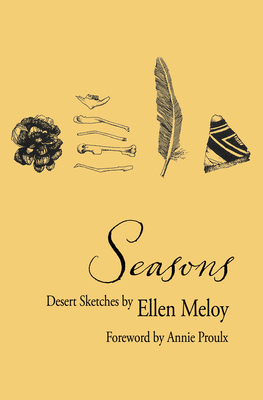 Seasons: Desert Sketches - Meloy, Ellen, and Proulx, Annie (Foreword by)