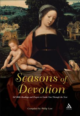Seasons of Devotion: 365 Bible Readings and Prayers to Guide You Through the Year - Law, Philip
