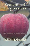 Seasons of Forgiveness: A Collection of Short Stories