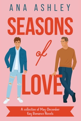 Seasons of Love: A Collection of May-December Gay Romance Novels - Ashley, Ana