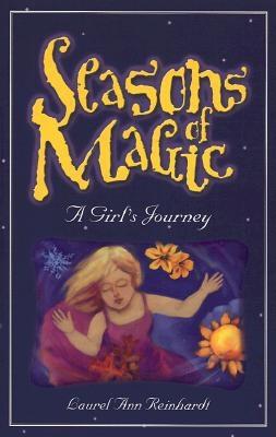 Seasons of Magic: A Girl's Journey - Reinhardt, Laurel Ann