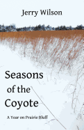 Seasons of the Coyote: A Year on Prairie Bluff
