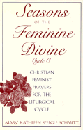 Seasons of the Feminine Divine-Cycle C: Christian Feminist Prayers for the Liturgical Cycle, Year C