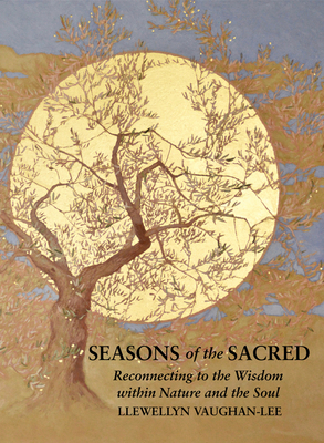 Seasons of the Sacred: Reconnecting to the Wisdom Within Nature and the Soul - Vaughan-Lee, Llewellyn