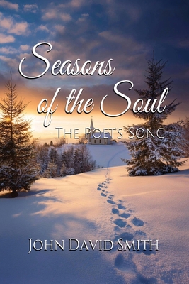 Seasons of the Soul: The Poet's Song - Smith, John David