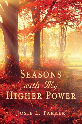 Seasons with My Higher Power - Parker, Josie L