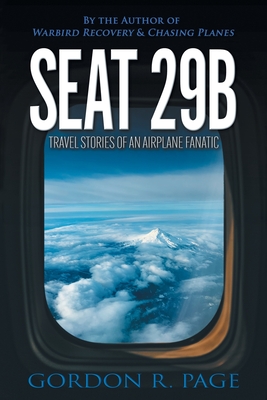 Seat 29B: Travel Stories of an Airplane Fanatic - Page, Gordon R