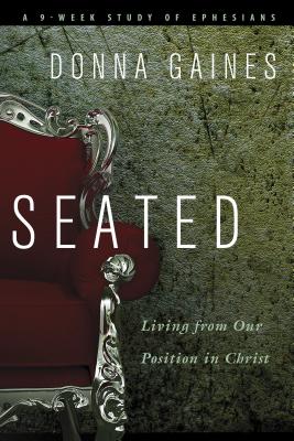 Seated: Living from Our Position in Christ - Gaines, Donna