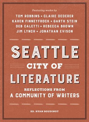 Seattle City of Literature: Reflections from a Community of Writers - Boudinot, Ryan (Editor)