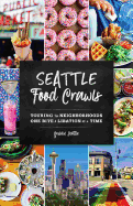 Seattle Food Crawls: Touring the Neighborhoods One Bite & Libation at a Time