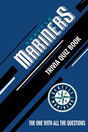Seattle Mariners Trivia Quiz Book: The One With All The Questions