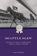 Seattle Slew: Racing's First Undefeated Triple Crown Winner