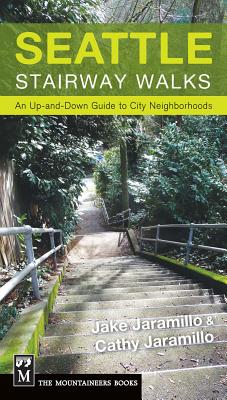 Seattle Stairway Walks: An Up-And-Down Guide to City Neighborhoods - Jaramillo, Jake, and Jaramillo, Cathy