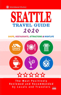 Seattle Travel Guide 2020: Shops, Arts, Entertainment and Good Places to Drink and Eat in Seattle, Washington (Travel Guide 2020)