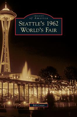 Seattle's 1962 World's Fair - Cotter, Bill