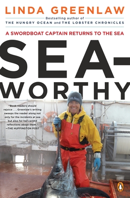 Seaworthy: A Swordboat Captain Returns to the Sea - Greenlaw, Linda