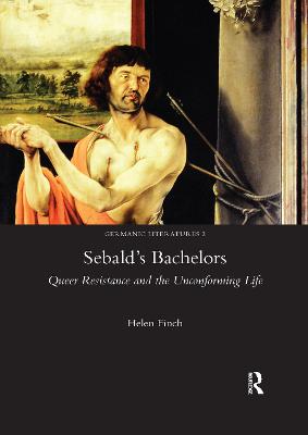 Sebald's Bachelors: Queer Resistance and the Unconforming Life - Finch, Helen