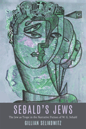 Sebald's Jews: The Jew as Trope in the Narrative Fiction of W. G. Sebald