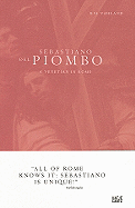 Sebastiano del Piombo: A Venetian in Rome - del Piombo, Sebastiano, and Vahland, Kia (Text by)